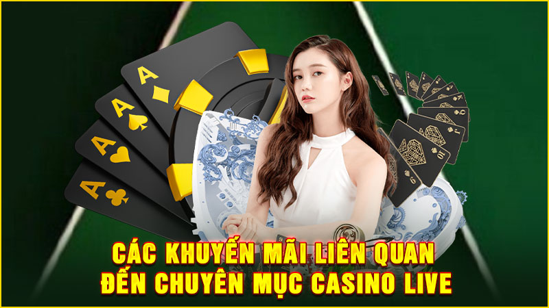 các khuyến mãi liên quan đến chuyên mục casino live
