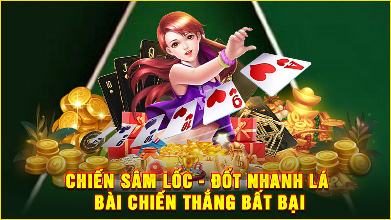 chiến sâm lốc - đốt nhanh lá bài chiến thắng bất bại
