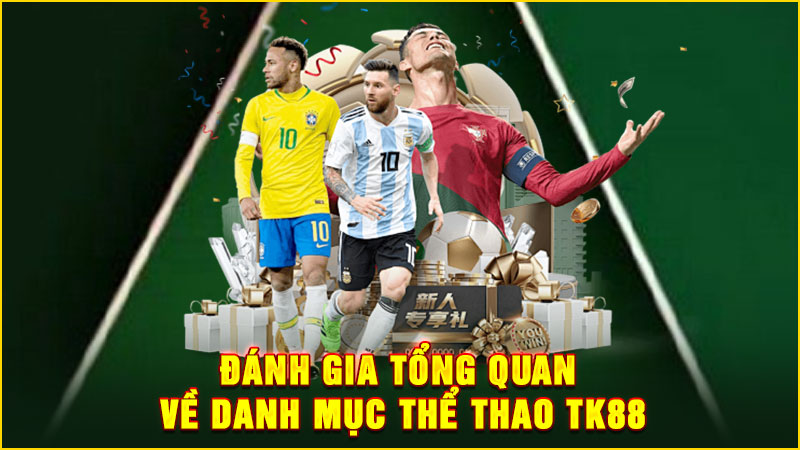 đánh gia tổng quan về danh mục thể thao tk88