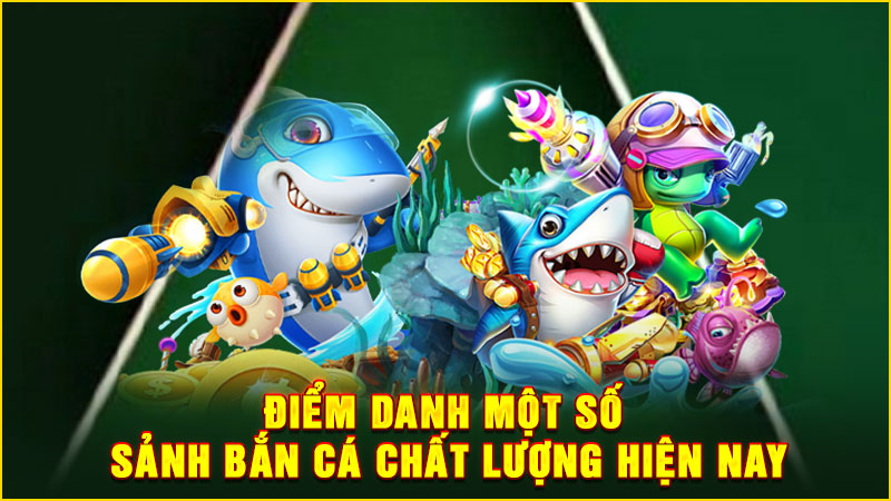 điểm danh một số sảnh bắn cá chất lượng hiện nay
