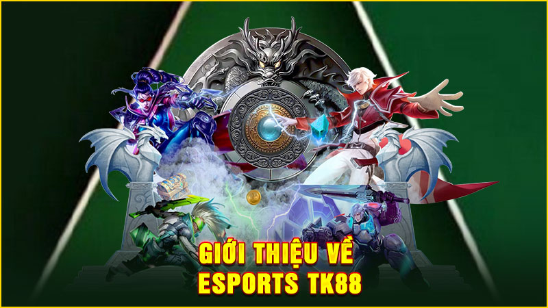 giới thiệu về esports tk88