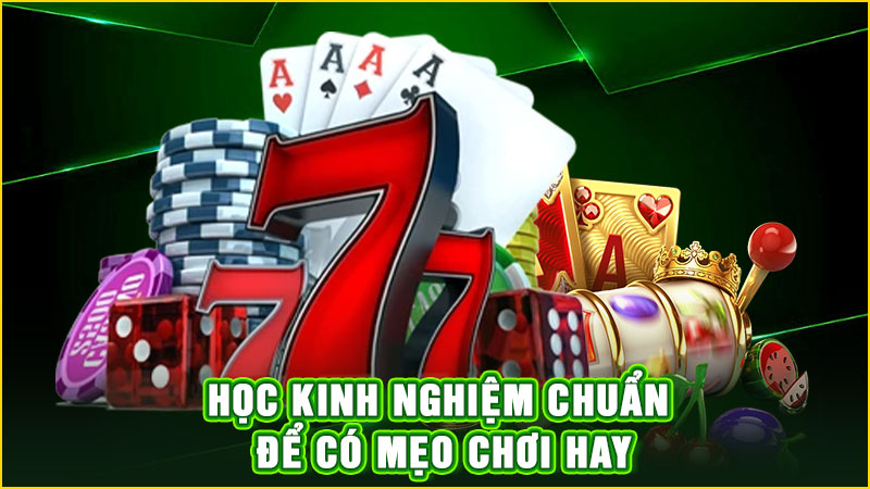 học kinh nghiệm chuẩn để có mẹo chơi hay
