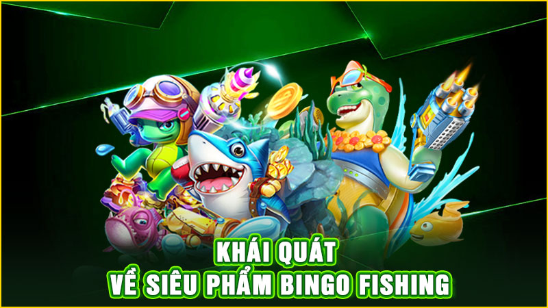 khái quát về siêu phẩm bingo fishing