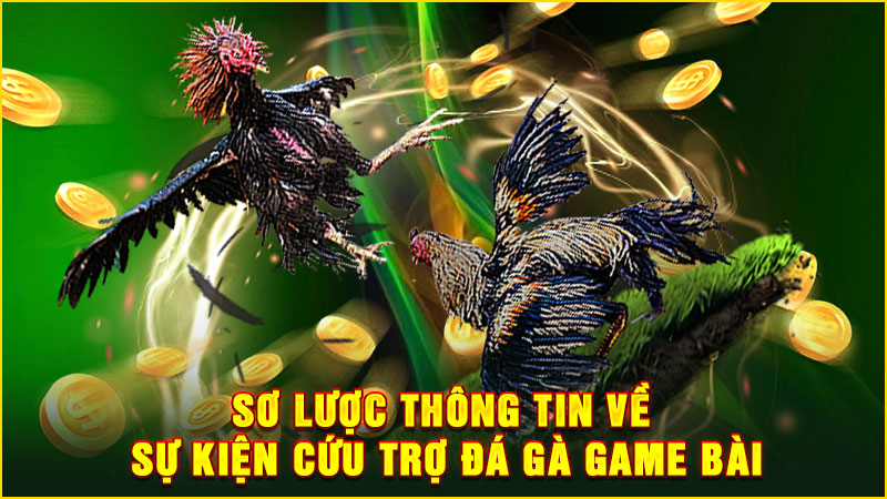 sơ lược thông tin về sự kiện cứu trợ đá gà game bài