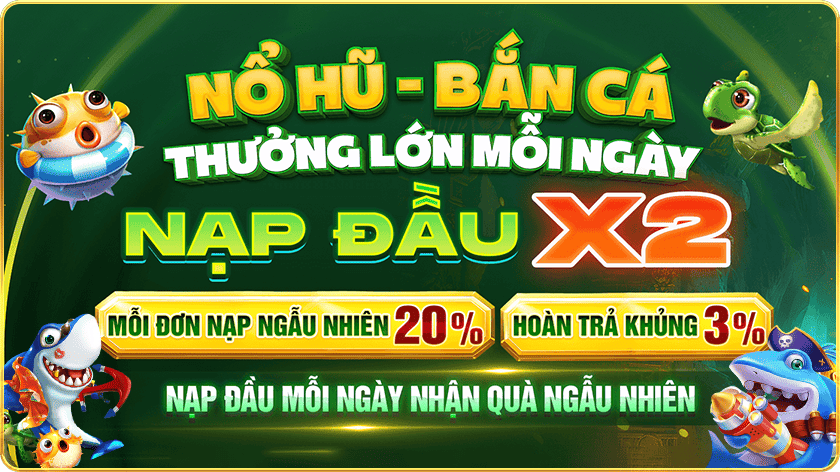 thưởng nạp đầu nổ hũ bắn c&aacute;