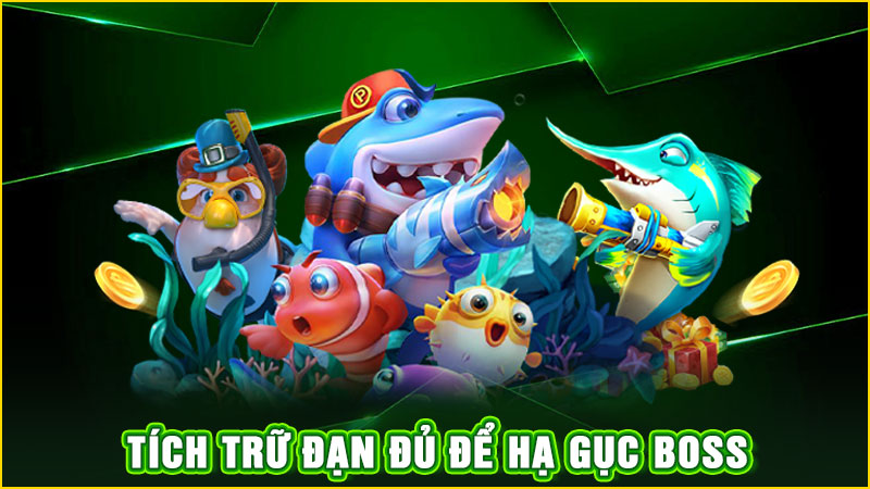 tích trữ đạn đủ để hạ gục boss