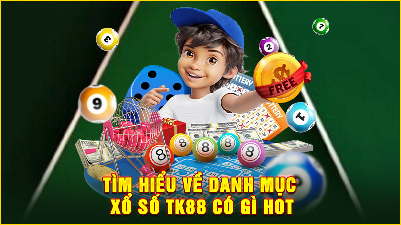 tìm hiểu về danh mục xổ số tk88 có gì hot