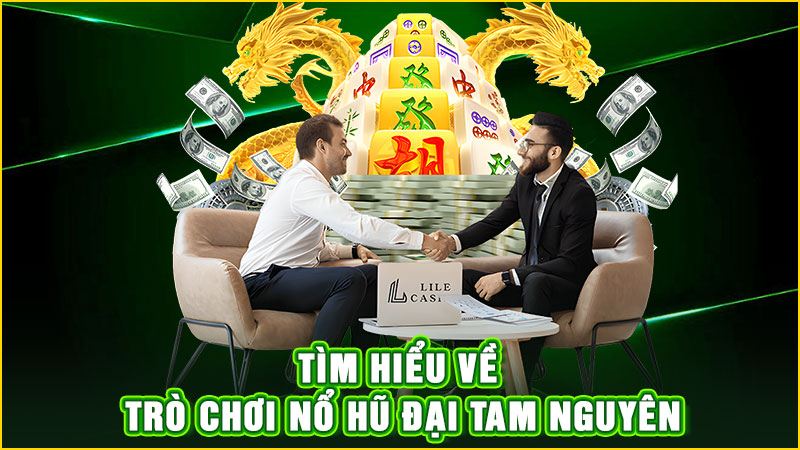 tìm hiểu về trò chơi nổ hũ đại tam nguyên