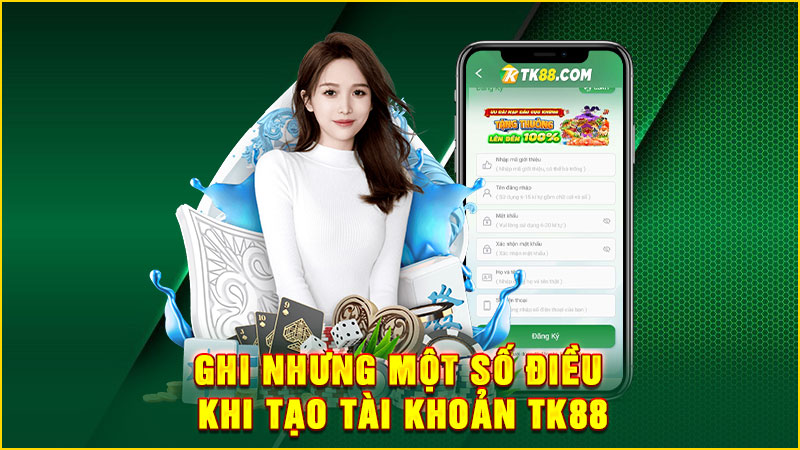 ghi nhưng một số điều khi tạo tài khoản tk88