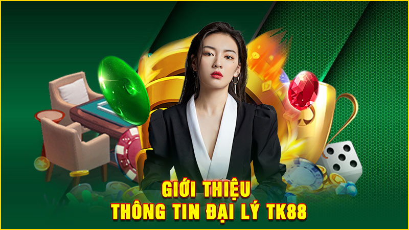 giới thiệu thông tin đại lý tk88