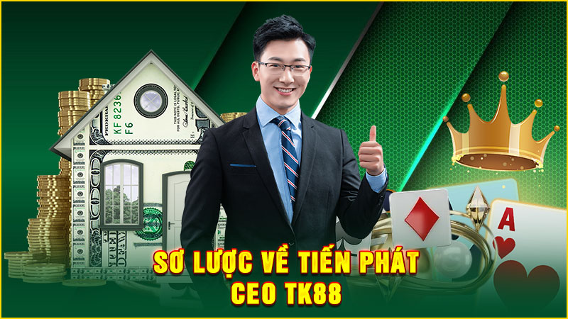 sơ lược về tiến phát - ceo tk88