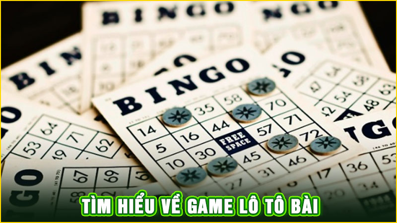 tìm hiểu về game lô tô bài
