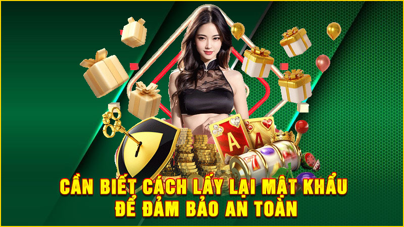 cần biết cách lấy lại mật khẩu để đảm bảo an toàn