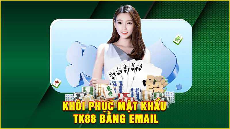 khôi phục mật khẩu tk88 bằng email